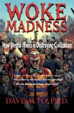 Woke Madness: How Mental Illness is Destroying Civilization (eBook, ePUB) Woke Madness: How Mental Illness is Destroying Civilization (eBook, ePUB)