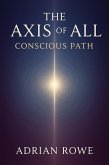 The Axis of All Conscious Path (The Whole, The Pattern, The Path, #3) (eBook, ePUB) The Axis of All Conscious Path (The Whole, The Pattern, The Path, #3) (eBook, ePUB)