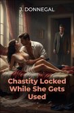 Chastity Locked While She Gets Used (eBook, ePUB)