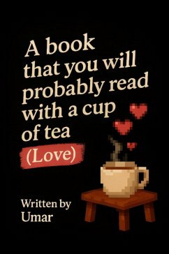 A Book that you will probably read with a cup of tea - Love (eBook, ePUB) - Umar