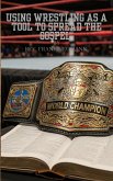 Using Wrestling as a tool to spread the Gospel (eBook, ePUB)