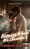 Burning Where We Shouldn't (Forbidden Romance) (eBook, ePUB) Burning Where We Shouldn't (Forbidden Romance) (eBook, ePUB)