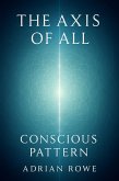 The Axis of All: Conscious Pattern (The Whole, The Pattern, The Path, #2) (eBook, ePUB)