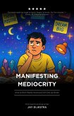Manifesting Mediocrity (The Self-Help for Idiots Who Are Tired of Self-Help, #1) (eBook, ePUB)