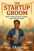 The Startup Groom: When Chasing Dreams Collides with Chasing a Bride (eBook, ePUB)
