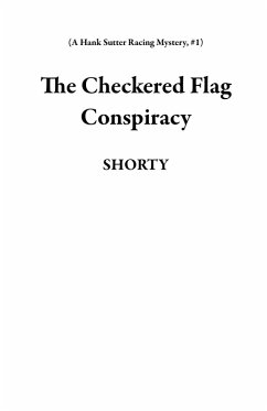 The Checkered Flag Conspiracy (A Hank Sutter Racing Mystery, #1) (eBook, ePUB) - Shorty
