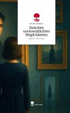 Zwischen unverwirklichten Möglichkeiten. Life is a Story - story.one Zwischen unverwirklichten Möglichkeiten. Life is a Story - story.one