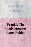 Frankie The Ungly Monster Kenny Bolden