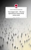 Von wegen naiv - Wie der Optimismus unsere Welt retten wird. Life is a Story - story.one