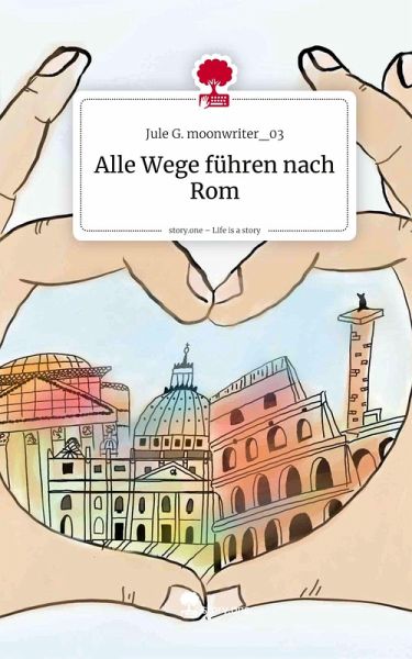 Alle Wege führen nach Rom. Life is a Story - story.one Alle Wege führen nach Rom. Life is a Story - story.one