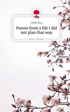 Poems from a life I did not plan that way. Life is a Story - story.one - Slora, Colbie