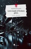 Love made of broken glass.. Life is a Story - story.one Love made of broken glass.. Life is a Story - story.one