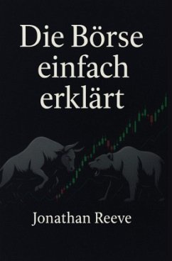 Die Börse einfach erklärt - Reeve, Jonathan Die Börse einfach erklärt - Reeve, Jonathan