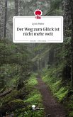 Der Weg zum Glück ist nicht mehr weit. Life is a Story - story.one Der Weg zum Glück ist nicht mehr weit. Life is a Story - story.one
