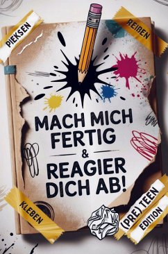 Mach mich fertig & reagier dich ab! Coole Sachen zum Reißen, Pieken, Kleckern, Kratzen & mehr - Janin Ziegenhagen