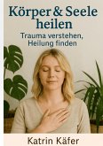 Körper & Seele heilen (eBook, ePUB)