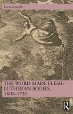 The Word Made Flesh: Lutheran Bodies, 1600 -1720 (eBook, PDF)