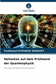 Hellsehen auf dem Prüfstand der Quantenphysik Hellsehen auf dem Prüfstand der Quantenphysik