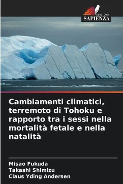 Cambiamenti climatici, terremoto di Tohoku e rapporto tra i sessi nella mortalità fetale e nella natalità Cover Cambiamenti climatici, terremoto di Tohoku e rapporto tra i sessi nella mortalità fetale e nella natalità