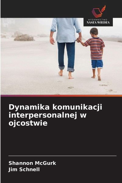 Dynamika komunikacji interpersonalnej w ojcostwie Dynamika komunikacji interpersonalnej w ojcostwie