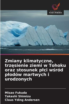 Zmiany klimatyczne, trz¿sienie ziemi w Tohoku oraz stosunek p¿ci w¿ród p¿odów martwych i urodzonych Cover Zmiany klimatyczne, trz¿sienie ziemi w Tohoku oraz stosunek p¿ci w¿ród p¿odów martwych i urodzonych