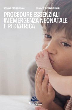 Procedure essenziali in emergenza neonatale e pediatrica - Ponticiello, Eduardo; Moschella, Sabino Procedure essenziali in emergenza neonatale e pediatrica - Ponticiello, Eduardo; Moschella, Sabino