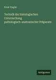 Technik der histologischen Untersuchung pathologisch-anatomischer Präparate
