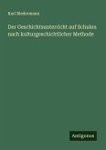 Der Geschichtsunterricht auf Schulen nach kulturgeschichtlicher Methode Der Geschichtsunterricht auf Schulen nach kulturgeschichtlicher Methode