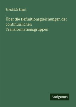 Über die Definitionsgleichungen der continuirlichen Transformationsgruppen - Engel, Friedrich