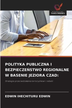 POLITYKA PUBLICZNA I BEZPIECZE¿STWO REGIONALNE W BASENIE JEZIORA CZAD: - EDWIN, EDWIN IHECHITURU POLITYKA PUBLICZNA I BEZPIECZE¿STWO REGIONALNE W BASENIE JEZIORA CZAD: - EDWIN, EDWIN IHECHITURU