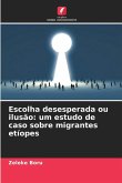 Escolha desesperada ou ilusão: um estudo de caso sobre migrantes etíopes Escolha desesperada ou ilusão: um estudo de caso sobre migrantes etíopes