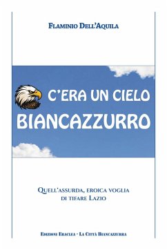 C'era un cielo biancazzurro. Quell'assurda, eroica voglia di tifare Lazio - Dell'Aquila, Flaminio