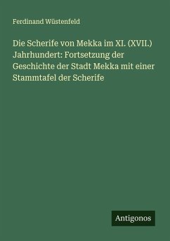 Cover Die Scherife von Mekka im XI. (XVII.) Jahrhundert: Fortsetzung der Geschichte der Stadt Mekka mit einer Stammtafel der Scherife