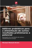 Aditivos probióticos para a alimentação de suínos: resultados preliminares e potencial Aditivos probióticos para a alimentação de suínos: resultados preliminares e potencial
