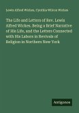 The Life and Letters of Rev. Lewis Alfred Wickes. Being a Brief Narrative of His Life, and the Letters Connected with His Labors in Revivals of Religion in Northern New York