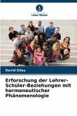 Erforschung der Lehrer-Schüler-Beziehungen mit hermeneutischer Phänomenologie Erforschung der Lehrer-Schüler-Beziehungen mit hermeneutischer Phänomenologie
