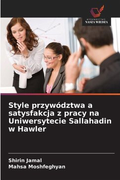 Style przywództwa a satysfakcja z pracy na Uniwersytecie Sallahadin w Hawler - Jamal, Shirin;Moshfeghyan, Mahsa Style przywództwa a satysfakcja z pracy na Uniwersytecie Sallahadin w Hawler - Jamal, Shirin;Moshfeghyan, Mahsa