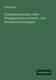 Elementargrammatik, nebst Übungsstücken zur Gemein- oder Weltsprache (Pasilingua) Elementargrammatik, nebst Übungsstücken zur Gemein- oder Weltsprache (Pasilingua)