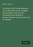 The Shield of the Young Methodist; or, the Methodist Armor, Abridged and Arranged in the Form of a Catechism for the Benefit of Sunday-Schools, Young Converts and for Families