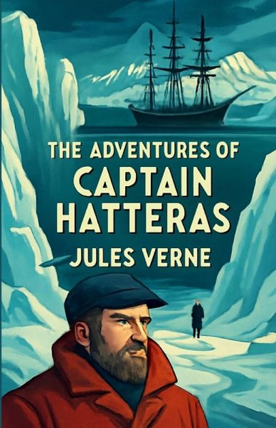 The Adventures Of Captain Hatteras(Illustrated) The Adventures Of Captain Hatteras(Illustrated)