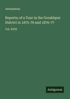 Reports; of a Tour in the Gorakhpur District in 1875-76 and 1876-77 - Anonymous