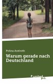 Warum gerade nach Deutschland Warum gerade nach Deutschland