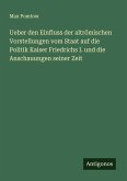 Ueber den Einfluss der altrömischen Vorstellungen vom Staat auf die Politik Kaiser Friedrichs I. und die Anschauungen seiner Zeit