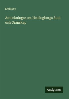 Anteckningar om Helsingborgs Stad och Granskap - Key, Emil