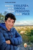 Dalla violenza alla droga dal perdono alla pace Dalla violenza alla droga dal perdono alla pace