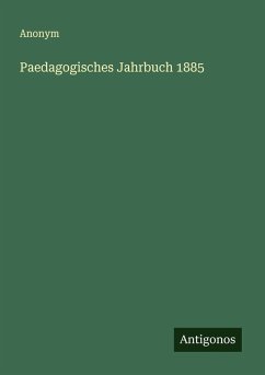 Paedagogisches Jahrbuch 1885 - Anonym Paedagogisches Jahrbuch 1885 - Anonym