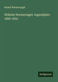 Wilhelm Wackernagel: Jugendjahre 1806-1833 Wilhelm Wackernagel: Jugendjahre 1806-1833