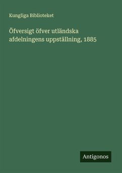 Öfversigt öfver utländska afdelningens uppställning, 1885 - Biblioteket, Kungliga