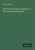 Albrecht von Graefe's Verdienste um die neuere Ophthalmologie Albrecht von Graefe's Verdienste um die neuere Ophthalmologie