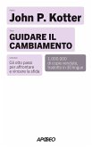 Guidare il cambiamento. Gli otto passi per affrontare e vincere la sfida Guidare il cambiamento. Gli otto passi per affrontare e vincere la sfida
